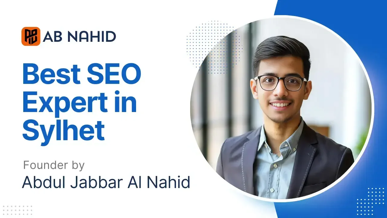 Best SEO Expert in Sylhet – Meet Ab Nahid